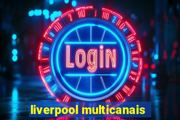 liverpool multicanais